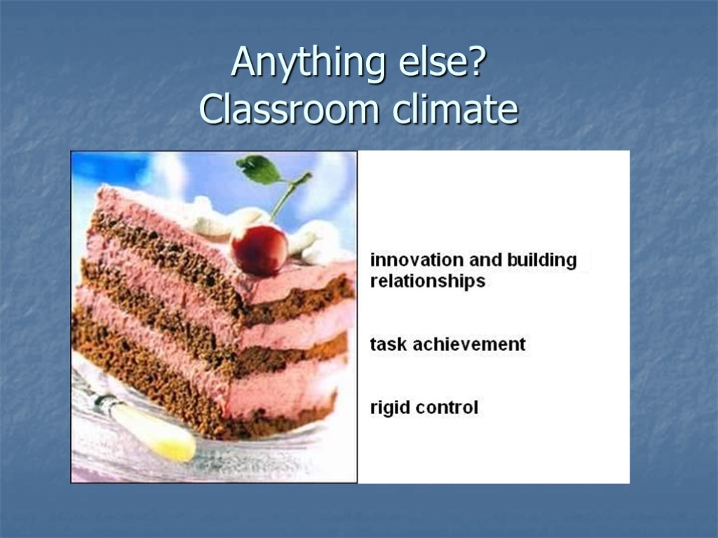 Anything else? Classroom climate